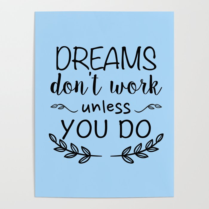 Dreams Don T Work Unless You Do Poster By Catmustache Society6