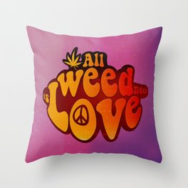 All Weed Need Is Love Throw Pillow