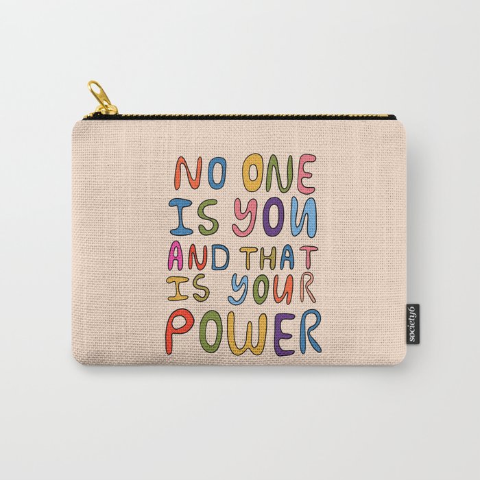 No One Is you And That Is Your Power Carry-All Pouch