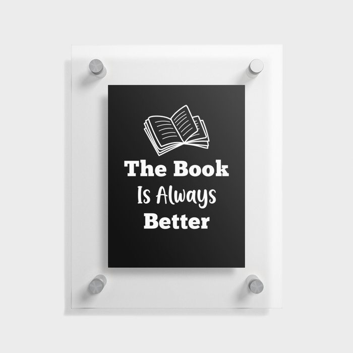 The Book Is Always Better Floating Acrylic Print