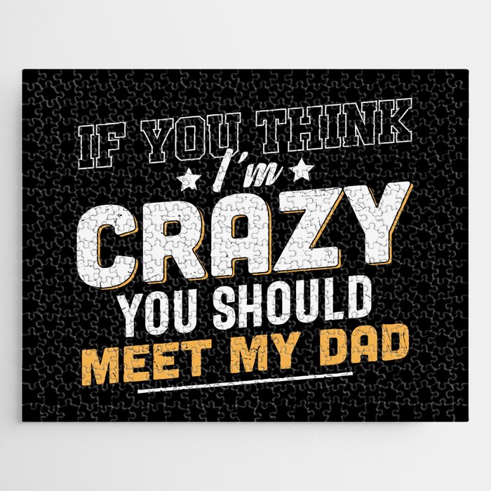 If You Think I'm Crazy Meet My Dad Jigsaw Puzzle