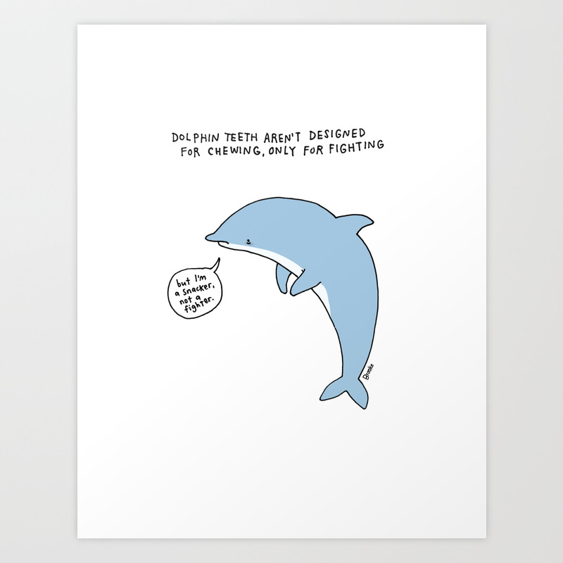 Dolphin Teeth Are Built For Fighting Art Print By Brookebarker Society6 Dolphin teeth aren't used for eating, they're used only as. society6