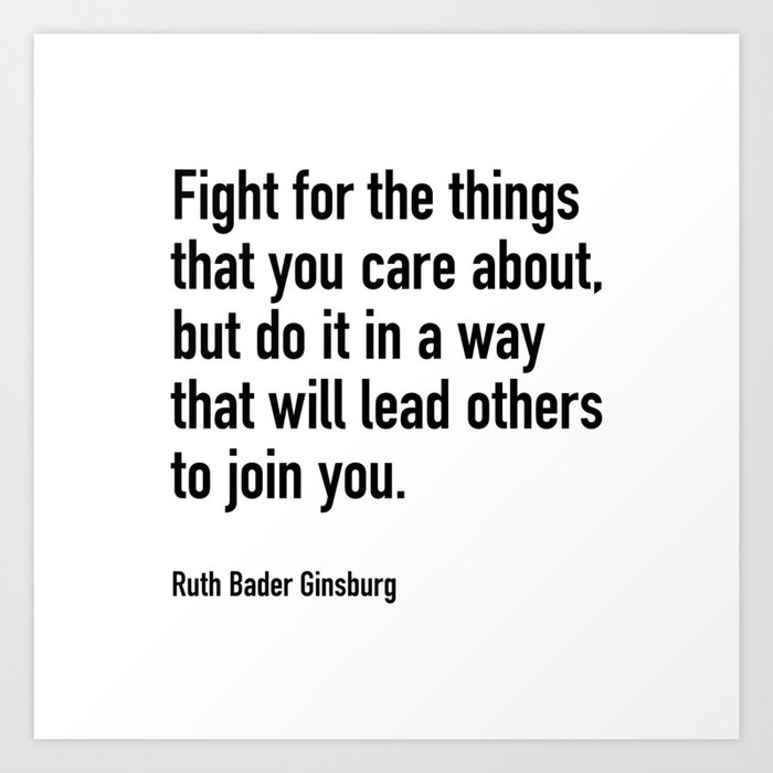 Ruth Bader Ginsburg Quote | Fight for the things that you care about | RBG Art Print