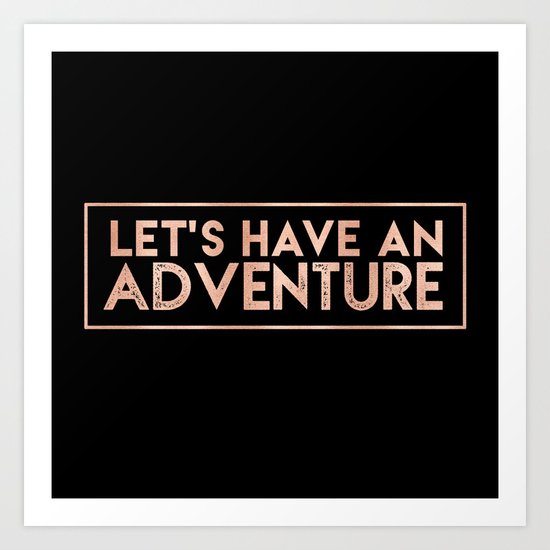 LET'S HAVE AN ADVENTURE in Rose Gold on Black Art Print