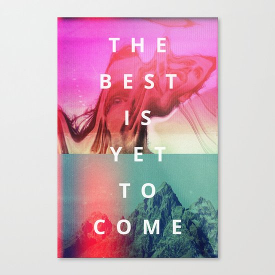 The Best Is Yet To Come Canvas Print