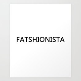 fatshionista Art Print | Fashionista, Fatshionista, Text, Graphicdesign, Fatshion, Typography, Bodypositive, Fat, Fashion, Digital 