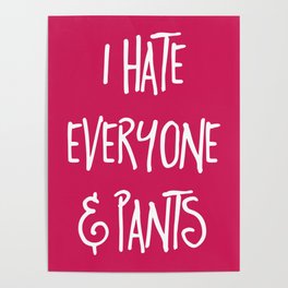 Hate Everyone & Pants Funny Quote Poster