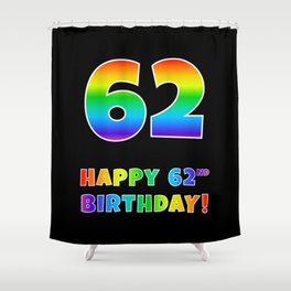 [ Thumbnail: HAPPY 62ND BIRTHDAY - Multicolored Rainbow Spectrum Gradient Shower Curtain ]
