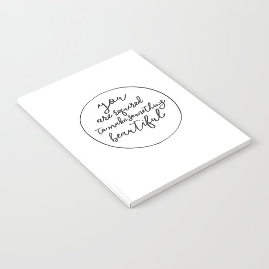 You Are Required to Make Something Beautiful Notebook