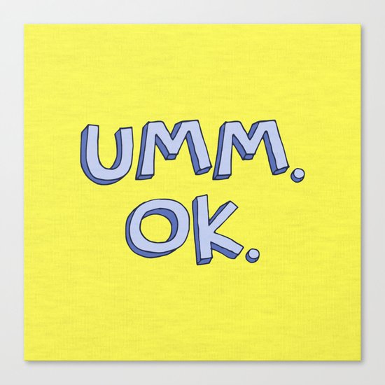 Umm OK Canvas Print