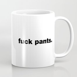 fuck pants. Mug