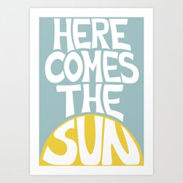 Here Comes the Sun Art Print