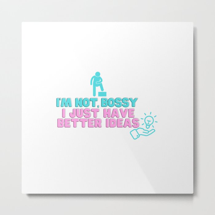 i'm not bossy i just have better ideas funny quote t shirt funny leadrship gifts Metal Print