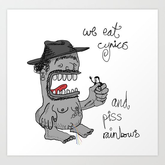we eat cynics (and piss rainbows) Art Print
