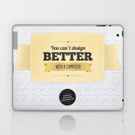 You can't design better with a computer Laptop & iPad Skin