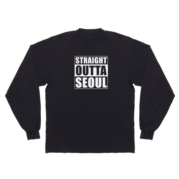 Straight Outta Seoul Long Sleeve T Shirt