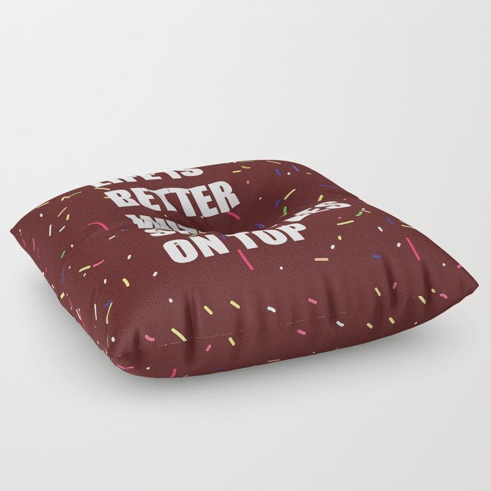 Life is bertter with sprinkles on top Floor Pillow