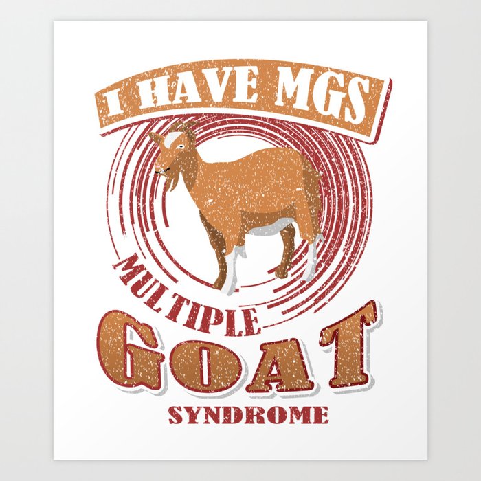 Goat Farmer I Have MGS Multiple Goat Syndrome Goat Lover Farming Art Print  by Kanig Designs