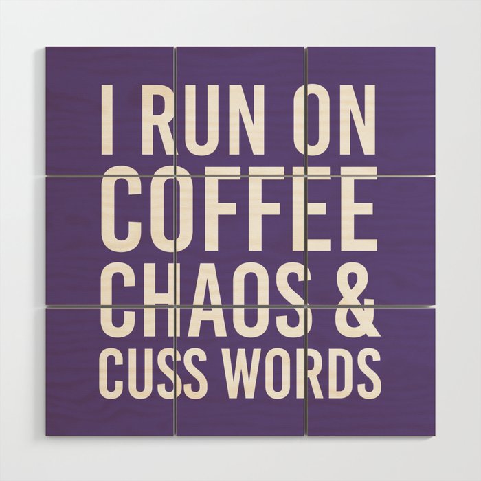 I Run On Coffee, Chaos & Cuss Words (Ultra Violet) Wood Wall Art