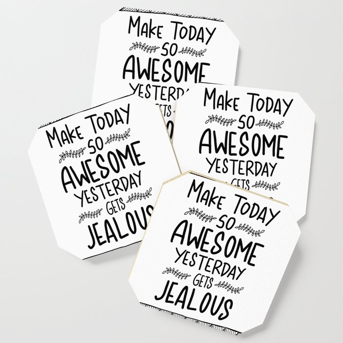 Make today awesome and yesterday Jealous Coaster