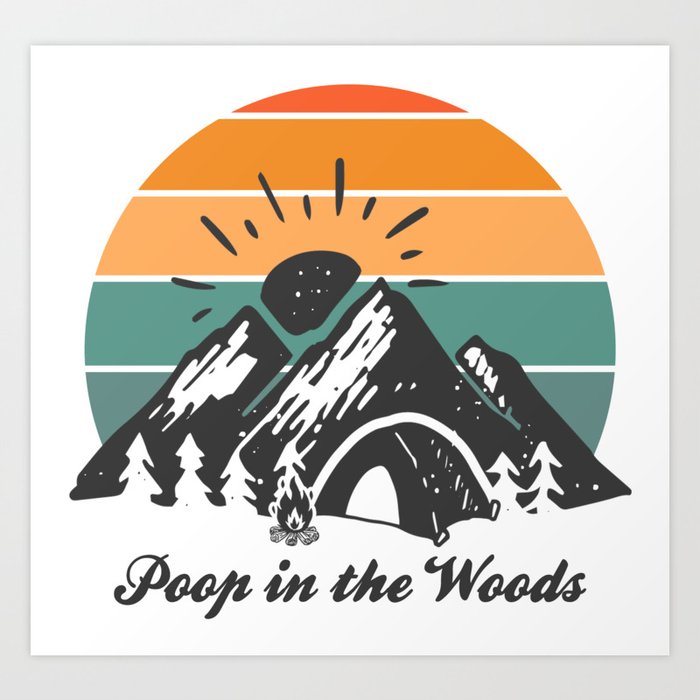 Poop In The Woods Camping Art Print by esskay1000 Society6