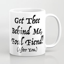 Get Thee Behind Me, Foul Fiend! (After You.) Coffee Mug