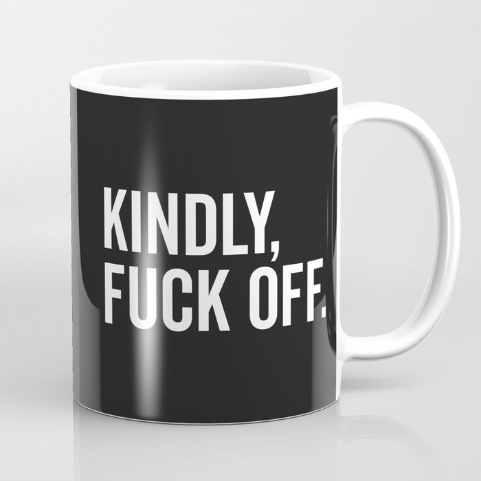 Kindly Fuck Off Offensive Quote Coffee Mug
