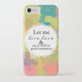 Sylvia Plath Quote: Let me live, love and say it well in good sentences iPhone Case