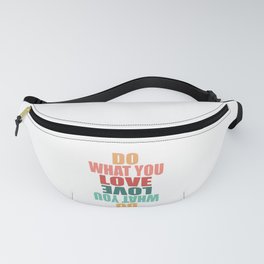 Do What You Love Love What You Do - Motivational Quote Fanny Pack