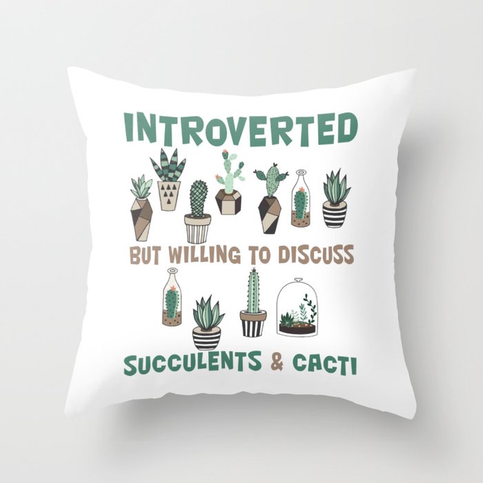 Introverted but willing to discuss succulents & cacti Throw Pillow