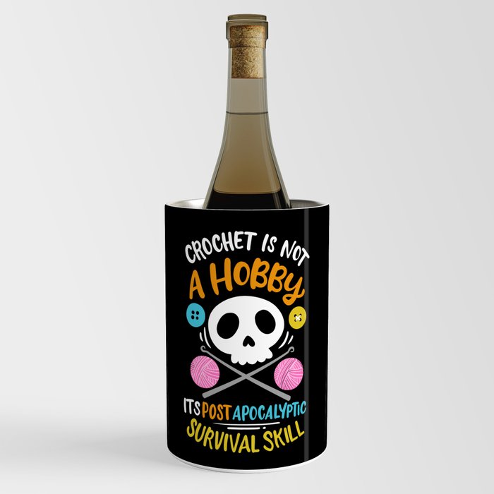 Crochet Isnot A Hobby Its Post Apocalyptic Survival Skill Wine Chiller