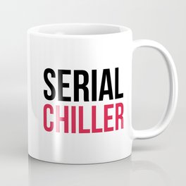 Serial Chiller Funny Quote Coffee Mug