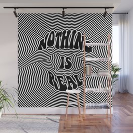Nothing is Real Wall Mural