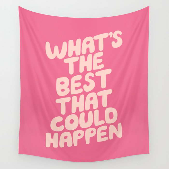 What's The Best That Could Happen Wall Tapestry