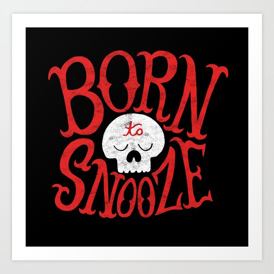 Born to Snooze Art Print