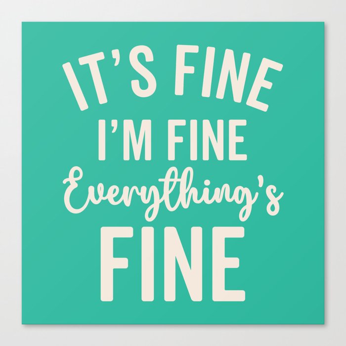 Everything's Fine Funny Quote Canvas Print