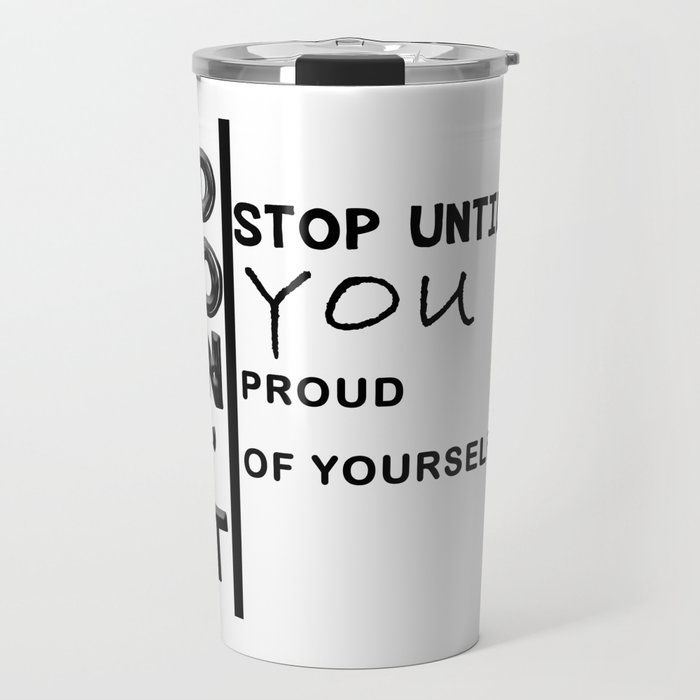 don't stop until you proud of yourself Travel Mug