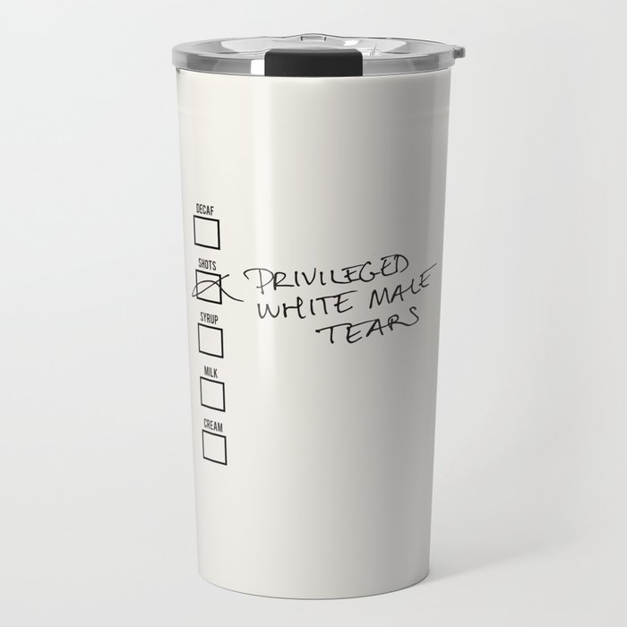 PRIVILEGED WHITE MALE TEARS Travel Mug
