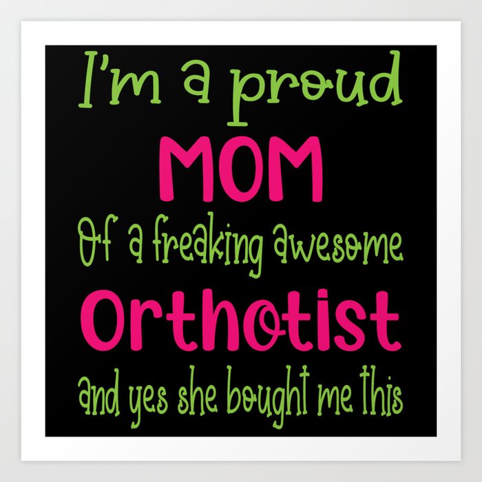 proud mom of freaking awesome Orthotist - Orthotist daughter Art Print