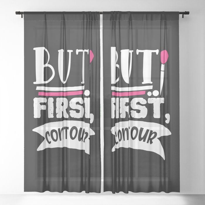 But First Contour Funny Beauty Quote Sheer Curtain