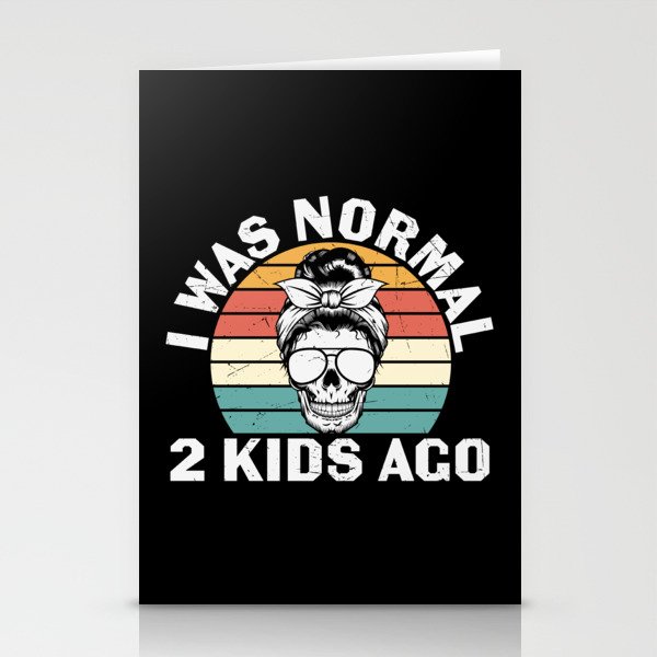 I Was Normal Two Kids Ago Stationery Cards