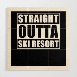 Straight Outta Ski Resort Wood Wall Art