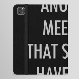 I survived another meeting that should have been an email iPad Folio Case