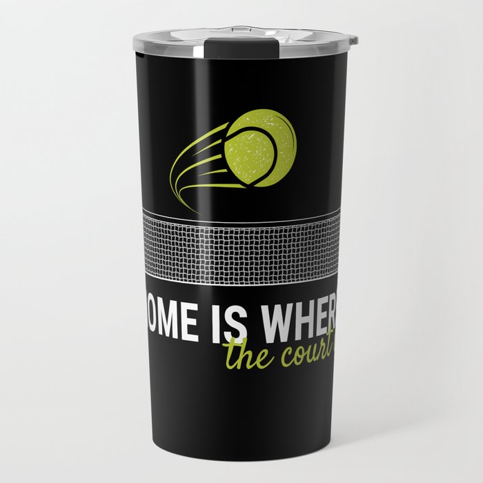 Home Is Where The Court Is Racket Ball Travel Mug