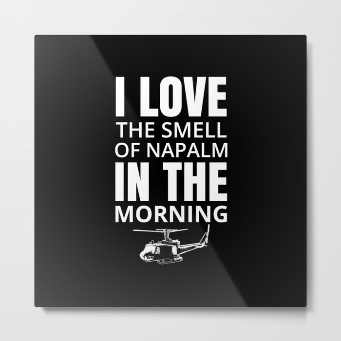 I love the smell of Napalm in the morning Metal Print