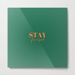 Focus, Stay focused, Empowerment, Motivational, Inspirational, Green Metal Print