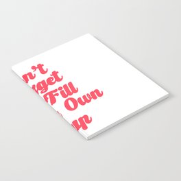 Don't forget to Fill your cup /Self Love Quotes For Women/Self Love Quotes For Girls Notebook