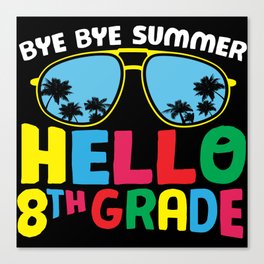 Bye Bye Summer Hello 8th Grade Canvas Print