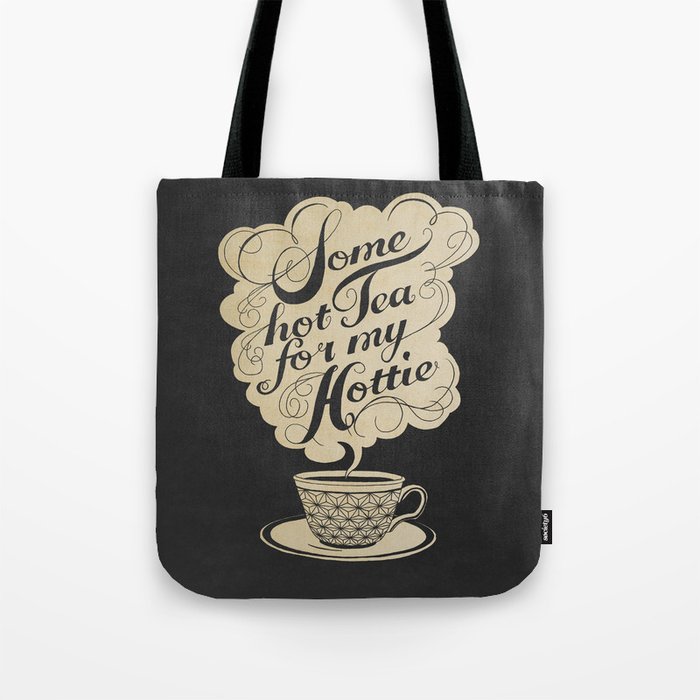 Some Hot Tea For My Hottie Tote Bag