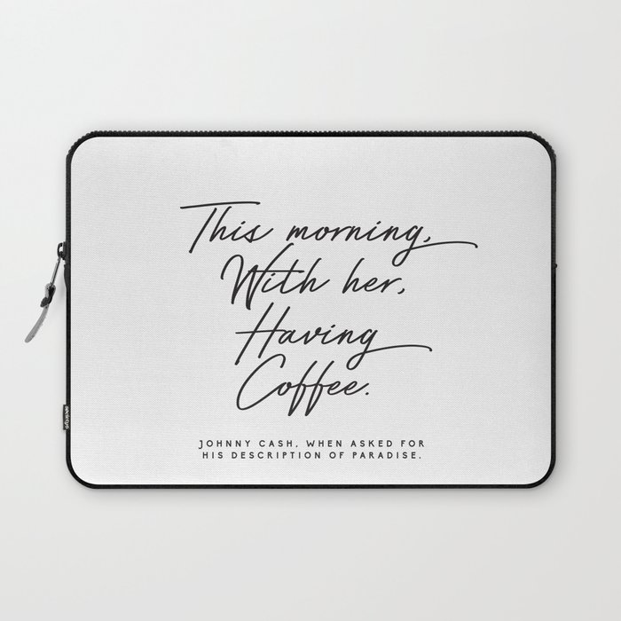 Johnny Cash Quote This Morning With Her Having Coffee Romantic Love Laptop Sleeve By Honeymoonhotel Society6